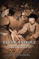 Eye Of A Needle di Nancy Gooding edito da BookBaby