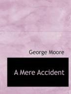 A Mere Accident di George Augustus Moore edito da Bibliolife