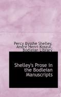 Shelley's Prose In The Bodleian Manuscripts di Professor Percy Bysshe Shelley, Andr Henri Koszul edito da Bibliolife