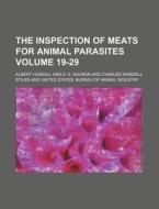 The Inspection of Meats for Animal Parasites Volume 19-29 di Albert Hassall edito da Rarebooksclub.com