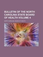 Bulletin of the North Carolina State Board of Health Volume 4 di North Carolina Board of Health edito da Rarebooksclub.com