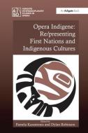 Opera Indigene: Re/presenting First Nations and Indigenous Cultures edito da Taylor & Francis Ltd
