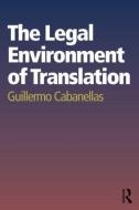 The Legal Environment of Translation di Guillermo Cabanellas edito da Routledge