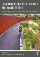 Designing Cities with Children and Young People di Kate Bishop edito da Taylor & Francis Ltd