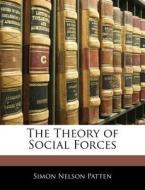 The Theory Of Social Forces di Simon Nelson Patten edito da Bibliolife, Llc