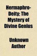 Hermaphro-deity; The Mystery Of Divine G di Unknown Author edito da General Books