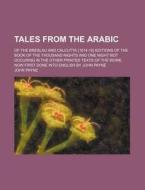 Tales From The Arabic (volume 3); Of The Breslau And Calcutta (1814-18) Editions Of The Book Of The Thousand Nights And One Night Not Occuring In The  di John Payne edito da General Books Llc