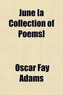 June [a Collection Of Poems] di Oscar Fay Adams edito da General Books