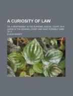 A Curiosity Of Law di Elizur Wright edito da Rarebooksclub.com