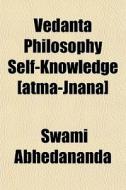 Vedanta Philosophy Self-knowledge [atma- di Swami Abhedananda edito da General Books