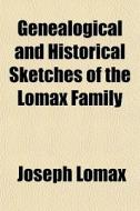 Genealogical And Historical Sketches Of di Joseph Lomax edito da General Books