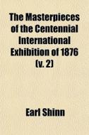 The Masterpieces Of The Centennial Inter di Earl Shinn edito da General Books