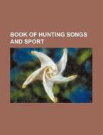 Book Of Hunting Songs And Sport di Lina Chaworth Musters, Books Group edito da Rarebooksclub.com