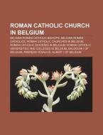 Roman Catholic Church In Belgium: Prince di Books Llc edito da Books LLC, Wiki Series