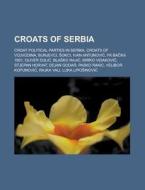 Croats Of Serbia: Croat Political Partie di Books Llc edito da Booksllc.Net