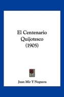El Centenario Quijotesco (1905) di Juan Mir y. Noguera edito da Kessinger Publishing