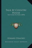 Talk at Country House: Fact and Fiction (1894) di Edward Strachey edito da Kessinger Publishing