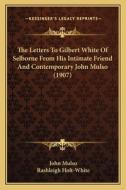 The Letters to Gilbert White of Selborne from His Intimate Friend and Contemporary John Mulso (1907) di John Mulso edito da Kessinger Publishing