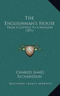 The Englishman's House: From a Cottage to a Mansion (1871) di Charles James Richardson edito da Kessinger Publishing