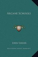 Arcane Schools di John Yarker edito da Kessinger Publishing