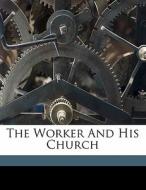 The Worker And His Church di Beiler Samuel Lynch edito da Nabu Press