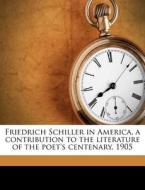 Friedrich Schiller In America, A Contrib di Ellwood Comly Parry edito da Nabu Press
