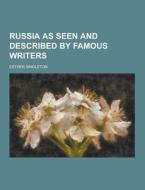Russia As Seen And Described By Famous Writers di Esther Singleton edito da Theclassics.us