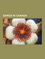 Gangs In Canada di Source Wikipedia edito da University-press.org