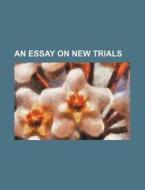An Essay on New Trials di Books Group edito da Rarebooksclub.com