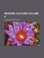 Modern Culture Volume 4 di Home University League edito da Rarebooksclub.com