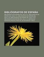 Bibliógrafos de España di Source Wikipedia edito da Books LLC, Reference Series