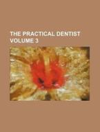 The Practical Dentist Volume 3 di Books Group edito da Rarebooksclub.com