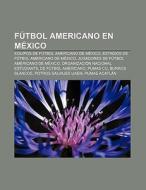 Fútbol americano en México di Fuente Wikipedia edito da Books LLC, Reference Series
