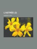 L'Astree (2 ) di Honore D' Urfe edito da Rarebooksclub.com