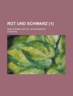 Rot Und Schwarz 1 ; Eine Chronik Des Xi di Stendhal edito da Rarebooksclub.com
