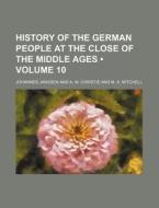 History Of The German People At The Close Of The Middle Ages (volume 10) di Johannes Janssen edito da General Books Llc