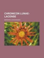 Chronicon Lunae-Lacense di Bernhard edito da Rarebooksclub.com