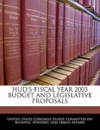 Hud\'s Fiscal Year 2003 Budget And Legislative Proposals edito da Bibliogov