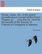 Songs, duets, etc. in the grand miscellaneous concert at the King's Theatre on ... June the 3d, 1814 for the benefit of  di Anonymous edito da British Library, Historical Print Editions
