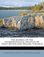 The Journal Of The Anthropological Institute Of Great Britain And Ireland, Volume 8 edito da Nabu Press