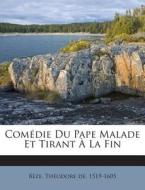 Comedie Du Pape Malade Et Tirant a la Fin edito da Nabu Press