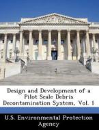 Design And Development Of A Pilot Scale Debris Decontamination System, Vol. 1 edito da Bibliogov
