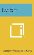 Psychological Racketeers di Dorothy Hazeltine Yates edito da Literary Licensing, LLC