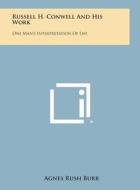 Russell H. Conwell and His Work: One Man's Interpretation of Life di Agnes Rush Burr edito da Literary Licensing, LLC