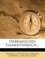 Wilhelm Gesenius' hebraeisches Elementarbuch, Zwanzigste Auflage di Friedrich Heinrich Wilhelm Gesenius, Emil Roediger edito da Nabu Press