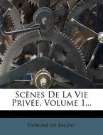 Scenes de La Vie Privee, Volume 1... di Honore De Balzac edito da Nabu Press