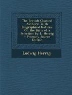 The British Classical Authors: With Biographical Notices. on the Basis of a Selection by L. Herrig di Ludwig Herrig edito da Nabu Press