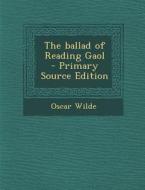 The Ballad of Reading Gaol di Oscar Wilde edito da Nabu Press