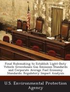 Final Rulemaking To Establish Light-duty Vehicle Greenhoues Gas Emission Standards And Corporate Average Fuel Economy Standards edito da Bibliogov