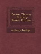 Doctor Thorne di Anthony Trollope edito da Nabu Press